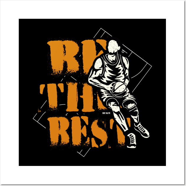 Be The Best ~ Basketball Player Wall Art by EddieBalevo